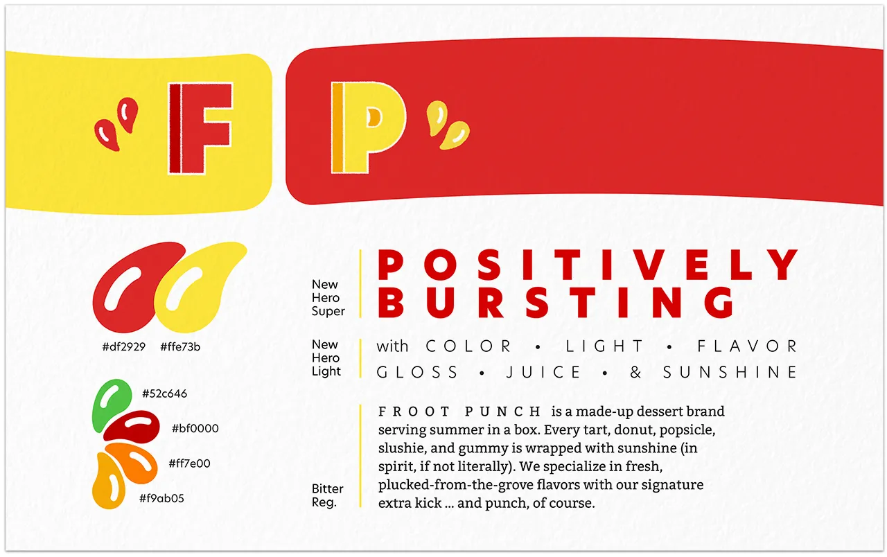 A short brand identity overview with codes for the colors used in the “Froot Punch” logo and the fonts used in product design. Flavor text reads: Positively Bursting with color, light, flavor, gloss, juice, and sunshine.